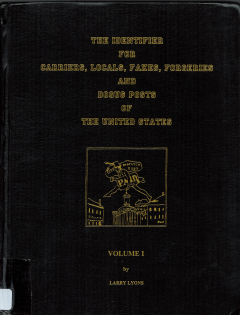 The Identifier For Carriers, Locals, Fakes, Forgeries and Bogus Posts of The United States, Catalogue, Volume I (Larry Lyons)